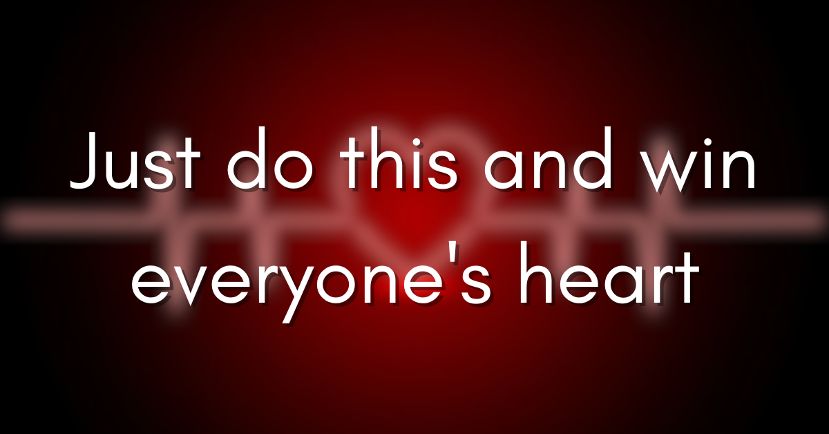 Just do this and win everyone's heart