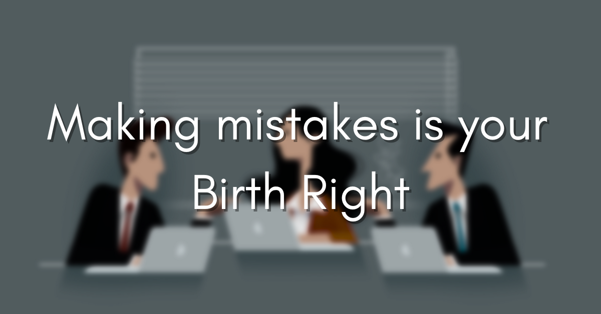 Making mistakes is your Birth Right