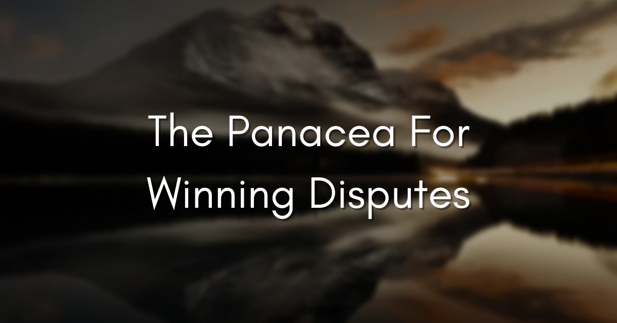 The Panacea For Winning Disputes