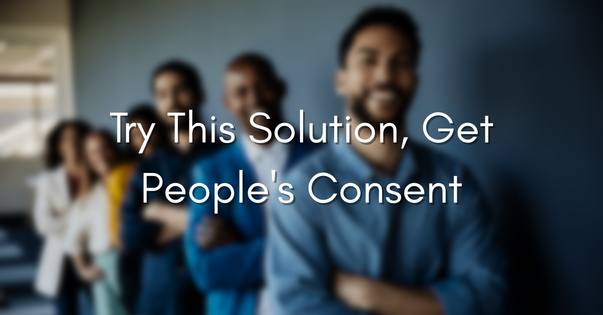Try this solution, get people's consent
